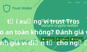 tải xuống ví trust Trust Wallet có an toàn không? Đánh giá ví điện tử cho người Việt